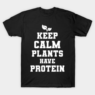 Keep Calm Plants Have Protein Vegan Gift T-Shirt